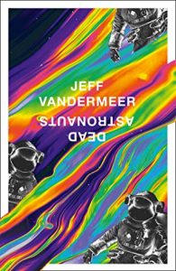 Dead Astronauts (Borne #2) by Jeff VanderMeer 