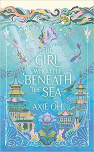 Book cover for The Girl Who Fell Beneath the Sea by Axie Oh. Image on cover shows mermaids and colourful fish swimming through an underwater city. 